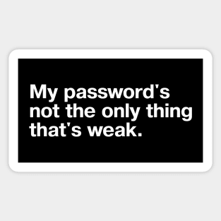 "My password's not the only thing that's weak." in plain white letters - no humor like sarcastic self-deprecating humor Sticker